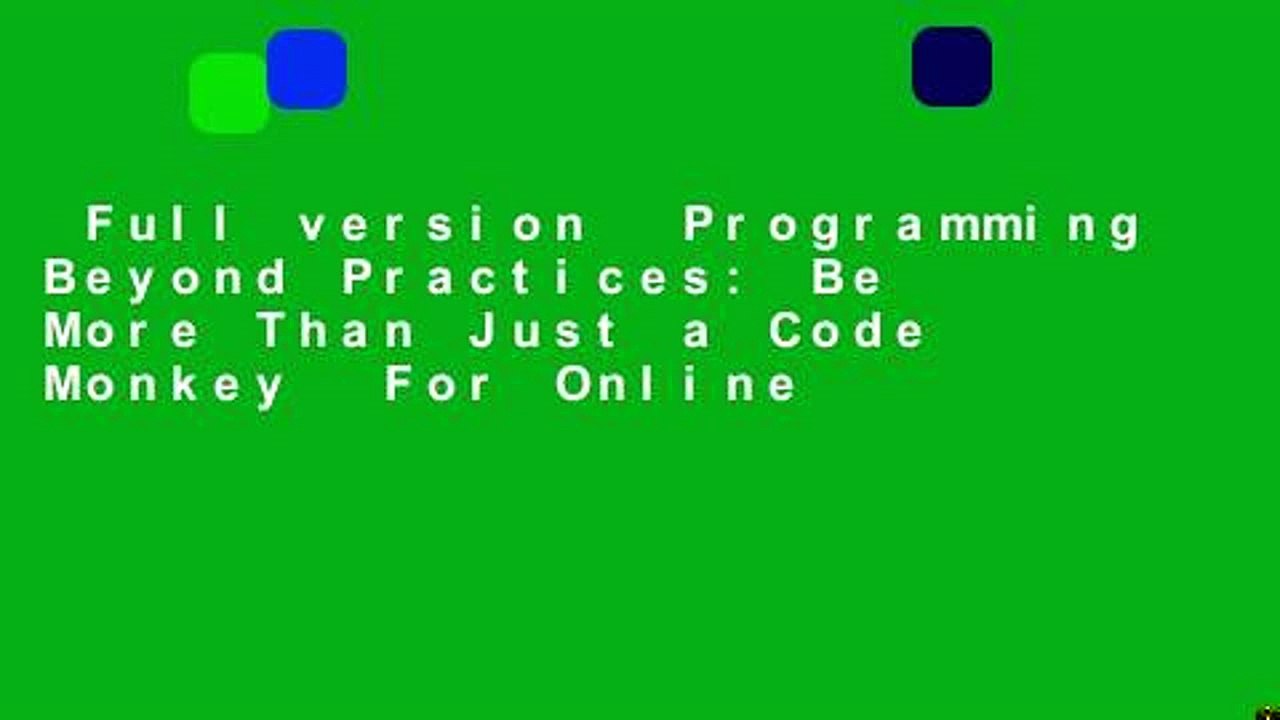 Full version  Programming Beyond Practices: Be More Than Just a Code Monkey  For Online