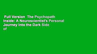 Full Version  The Psychopath Inside: A Neuroscientist's Personal Journey into the Dark Side of