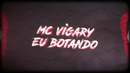 MC Vigary - Eu Botando