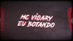 MC Vigary - Eu Botando