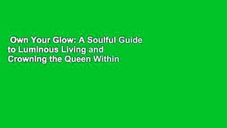 Own Your Glow: A Soulful Guide to Luminous Living and Crowning the Queen Within  Best Sellers