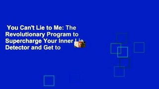 You Can't Lie to Me: The Revolutionary Program to Supercharge Your Inner Lie Detector and Get to