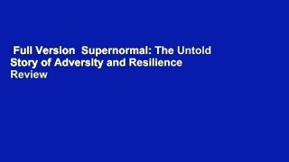 Full Version  Supernormal: The Untold Story of Adversity and Resilience  Review