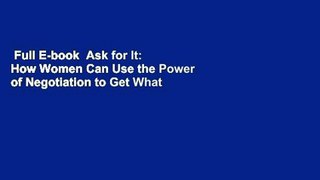 Full E-book  Ask for It: How Women Can Use the Power of Negotiation to Get What They Really Want