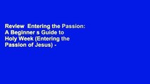 Review  Entering the Passion: A Beginner s Guide to Holy Week (Entering the Passion of Jesus) -
