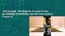 Full E-book  The Soloist: A Lost Dream, an Unlikely Friendship, and the Redemptive Power of