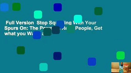 Full Version  Stop Squatting With Your Spurs On: The Power to Read People, Get what you Want, and