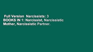 Full Version  Narcissists: 3 BOOKS IN 1: Narcissist, Narcissistic Mother, Narcissistic Partner.