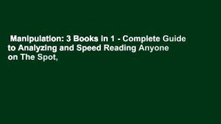 Manipulation: 3 Books in 1 - Complete Guide to Analyzing and Speed Reading Anyone on The Spot,