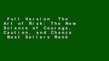 Full Version  The Art of Risk: The New Science of Courage, Caution, and Chance  Best Sellers Rank