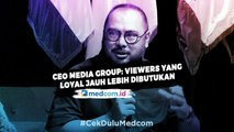 CEO Media Group: Viewers Banyak Memang Dibutuhkan Tapi yang Loyal Jauh Lebih Dibutuhkan