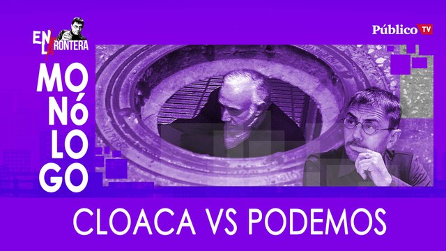 Monólogo: cloacas vs Podemos - En La Frontera, 27 de Febrero de 2020