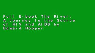 Full E-book The River: A Journey to the Source of HIV and AIDS by Edward Hooper