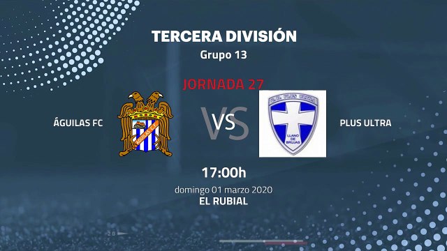 Previa partido entre Águilas FC y Plus Ultra Jornada 27 Tercera División