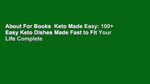 About For Books  Keto Made Easy: 100+ Easy Keto Dishes Made Fast to Fit Your Life Complete