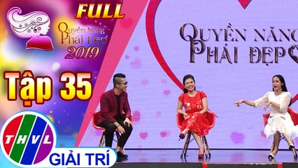 Quyền năng phái đẹp 2019 - Tập 35: Ranh giới giữa phụ nữ thực tế và thực dụng