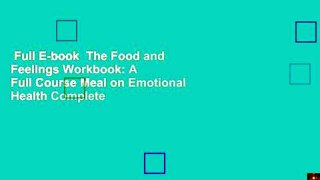 Full E-book  The Food and Feelings Workbook: A Full Course Meal on Emotional Health Complete