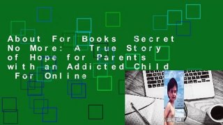 About For Books  Secret No More: A True Story of Hope for Parents with an Addicted Child  For Online