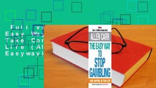 Full version  The Easy Way to Stop Gambling: Take Control of Your Life (Allen Carr's Easyway)