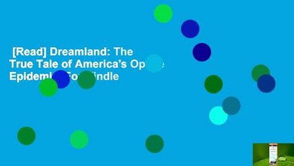 [Read] Dreamland: The True Tale of America's Opiate Epidemic  For Kindle