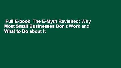 Full E-book  The E-Myth Revisited: Why Most Small Businesses Don t Work and What to Do about It