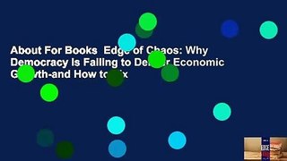 About For Books  Edge of Chaos: Why Democracy Is Failing to Deliver Economic Growth-and How to Fix