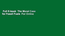 Full E-book  The Moral Case for Fossil Fuels  For Online
