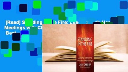 [Read] Standing in the Fire: Leading High-Heat Meetings with Clarity, Calm, and Courage  Best