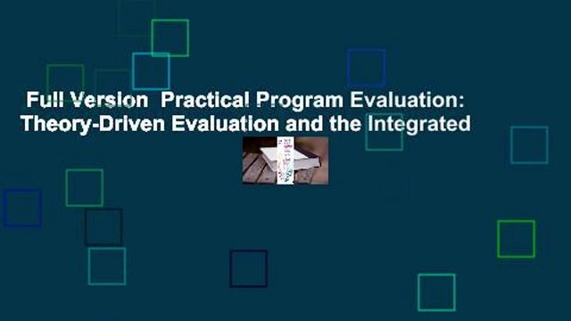 Full Version Practical Program Evaluation: Theory-Driven Evaluation and the Integrated