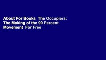 About For Books  The Occupiers: The Making of the 99 Percent Movement  For Free