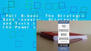 Full E-book  The Strategic Bond Investor: Strategies and Tools to Unlock the Power of the Bond