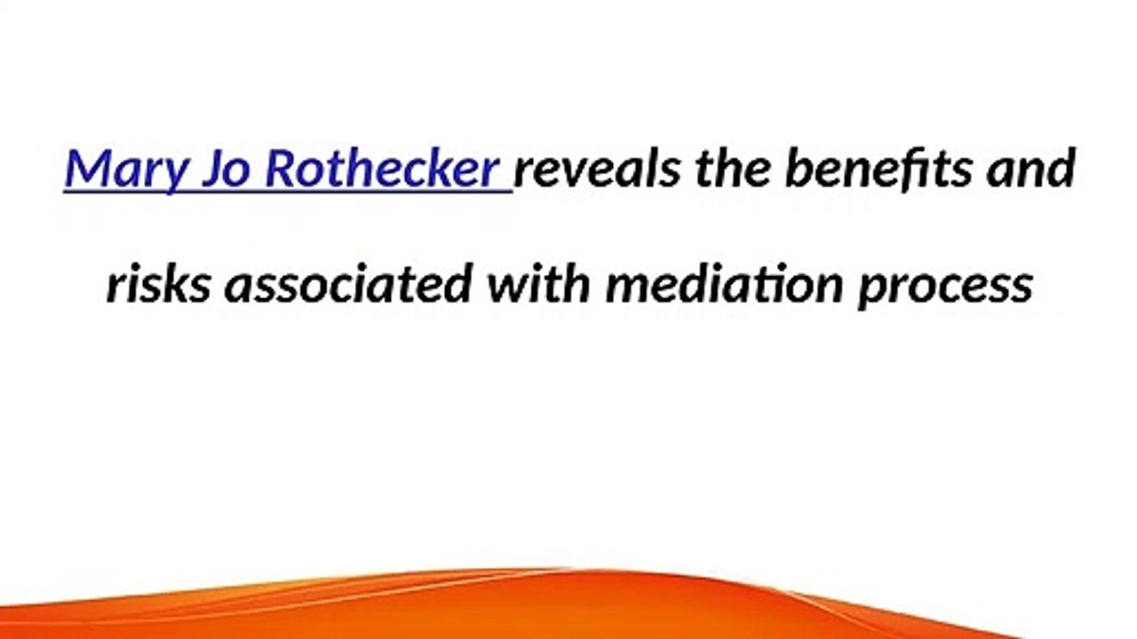 Mary Jo Rothecker reveals the benefits and risks associated with mediation process