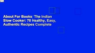 About For Books  The Indian Slow Cooker: 70 Healthy, Easy, Authentic Recipes Complete