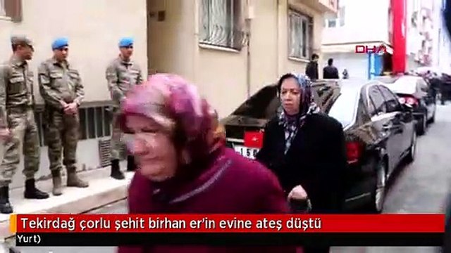 Tekirdağ çorlu şehit birhan er'in evine ateş düştü