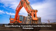 Geppert Recycling - Trustworthy Crane Rental Service in Philadelphia