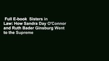 Full E-book  Sisters in Law: How Sandra Day O'Connor and Ruth Bader Ginsburg Went to the Supreme