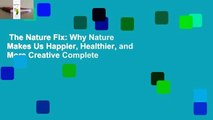 The Nature Fix: Why Nature Makes Us Happier, Healthier, and More Creative Complete