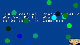 Full Version  Procrastination: Why You Do It, What to Do about It Complete