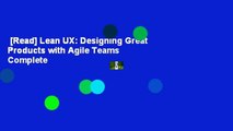 [Read] Lean UX: Designing Great Products with Agile Teams Complete