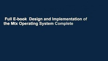 Full E-book  Design and Implementation of the Mtx Operating System Complete