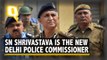 SN Shrivastava Gets Additional Charge As Delhi Police Commissioner