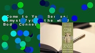 Come to Your Senses: Demystifying the Mind Body Connection Complete