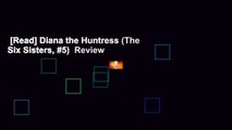 [Read] Diana the Huntress (The Six Sisters, #5)  Review