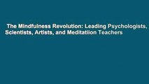 The Mindfulness Revolution: Leading Psychologists, Scientists, Artists, and Meditatiion Teachers