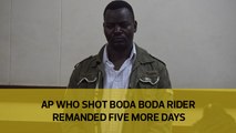 AP who shot boda boda rider remanded five more days