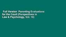 Full Version  Parenting Evaluations for the Court (Perspectives in Law & Psychology, Vol. 18)