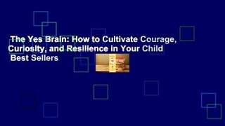 The Yes Brain: How to Cultivate Courage, Curiosity, and Resilience in Your Child  Best Sellers