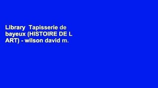 Library  Tapisserie de bayeux (HISTOIRE DE L ART) - wilson david m.
