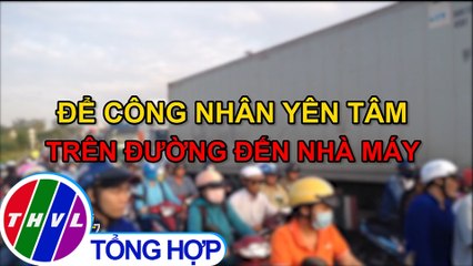 Để công nhân yên tâm trên đường đến nhà máy