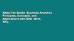 About For Books  Business Analytics Principles, Concepts, and Applications with SAS: What, Why,